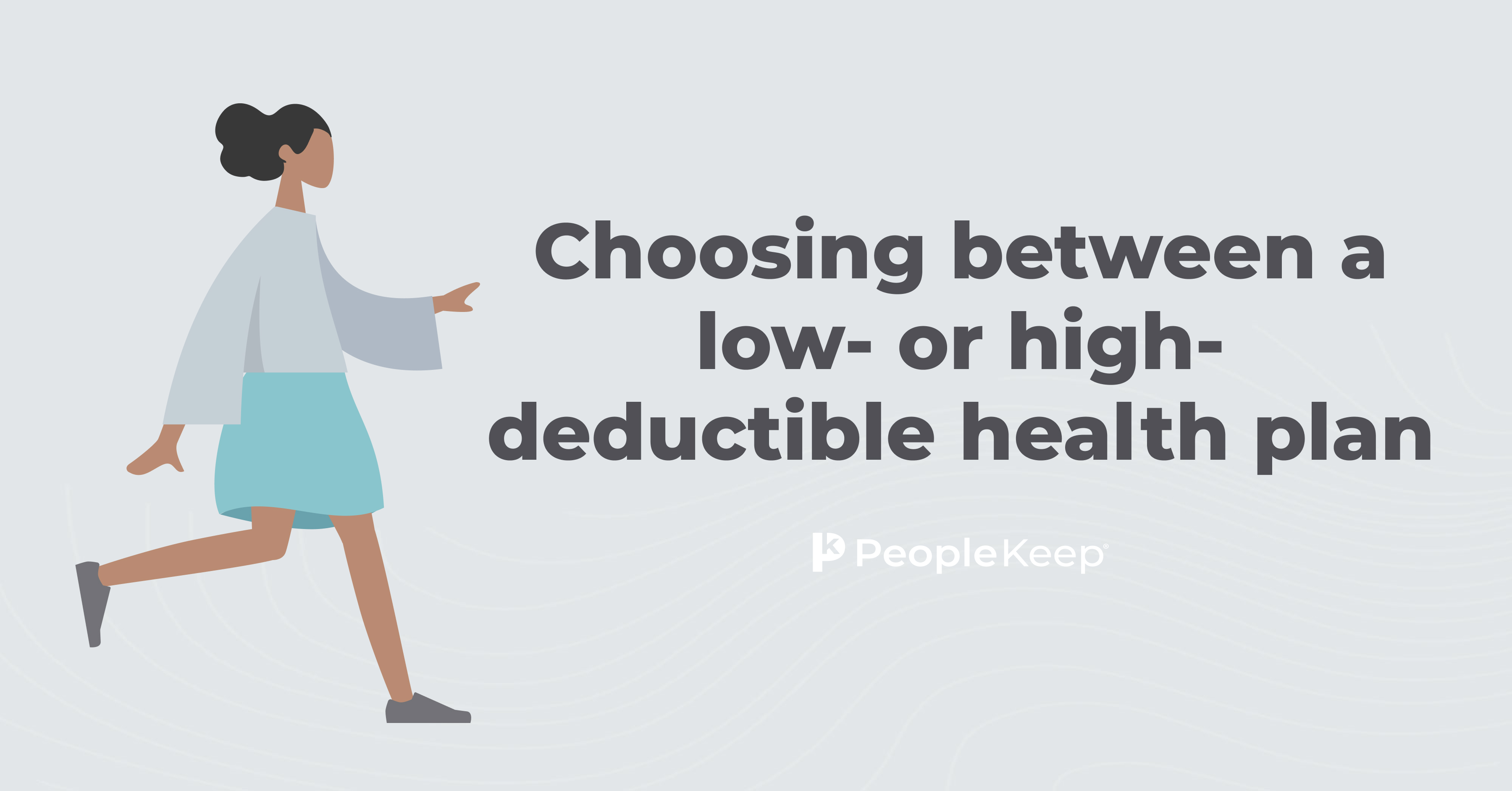 Choosing between a low or highdeductible health plan